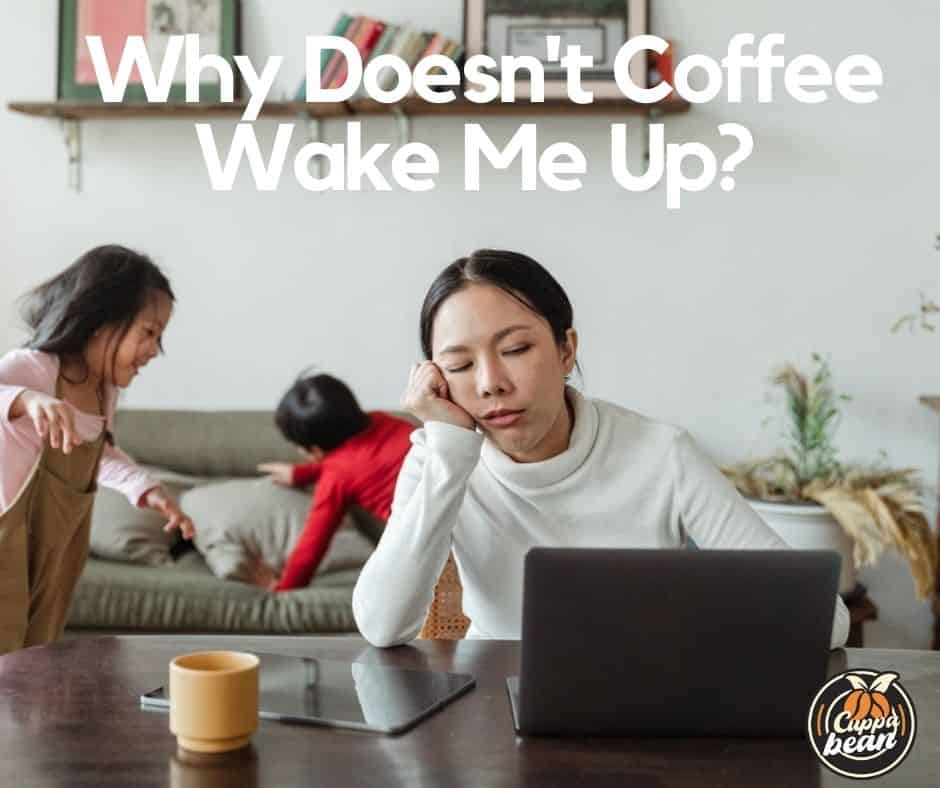 Why Doesn't Coffee Wake Me Up